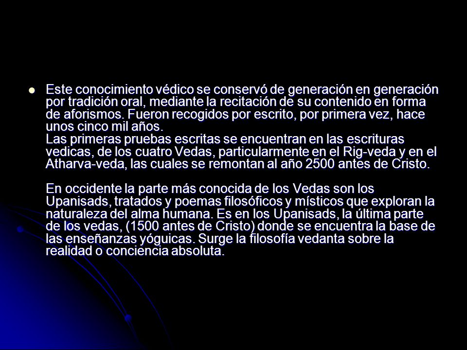 Este conocimiento védico se conservó de generación en generación por tradición oral, mediante la recitación de su contenido en forma de aforismos.