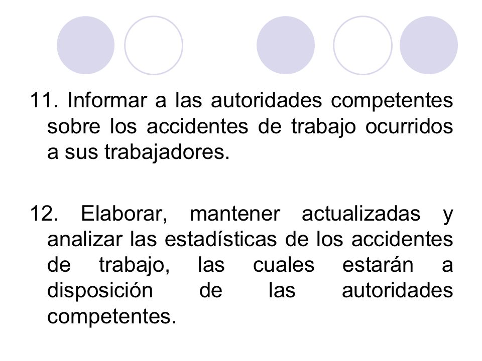 11. Informar a las autoridades competentes sobre los accidentes de trabajo ocurridos a sus trabajadores.