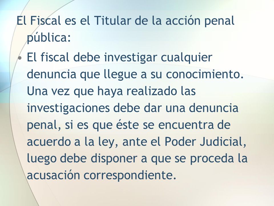 El Fiscal es el Titular de la acción penal pública: