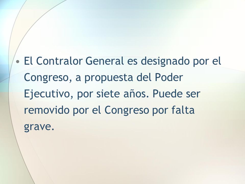 El Contralor General es designado por el Congreso, a propuesta del Poder Ejecutivo, por siete años.