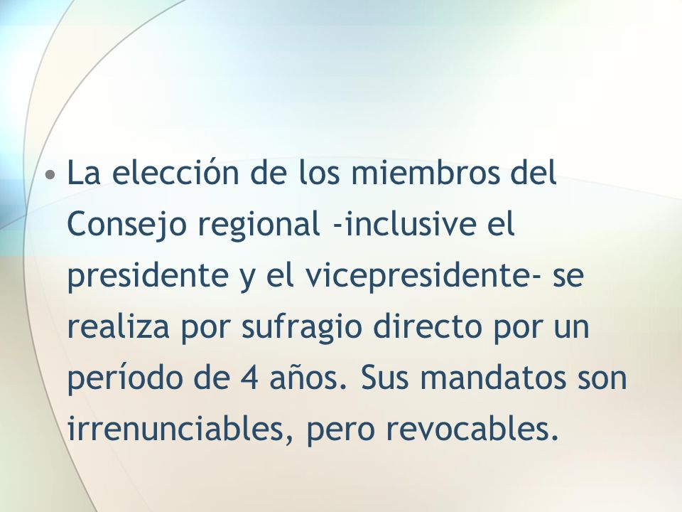 La elección de los miembros del Consejo regional -inclusive el presidente y el vicepresidente- se realiza por sufragio directo por un período de 4 años.