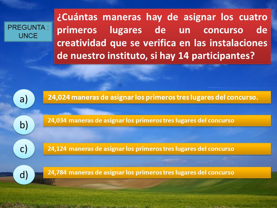 ¿Cuántas maneras hay de asignar los cuatro primeros lugares de un concurso de creatividad que se verifica en las instalaciones de nuestro instituto, si hay 14 participantes