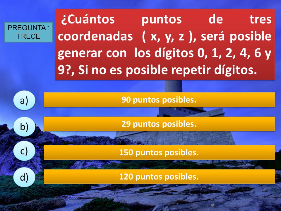 ¿Cuántos puntos de tres coordenadas ( x, y, z ), será posible generar con los dígitos 0, 1, 2, 4, 6 y 9 , Si no es posible repetir dígitos.