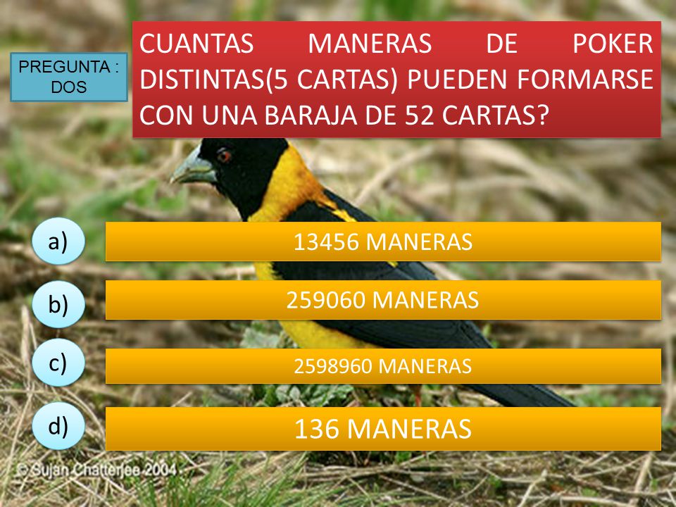 CUANTAS MANERAS DE POKER DISTINTAS(5 CARTAS) PUEDEN FORMARSE CON UNA BARAJA DE 52 CARTAS