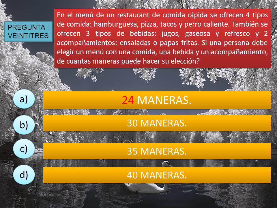 24 MANERAS. a) 30 MANERAS. b) c) 35 MANERAS. d) 40 MANERAS.