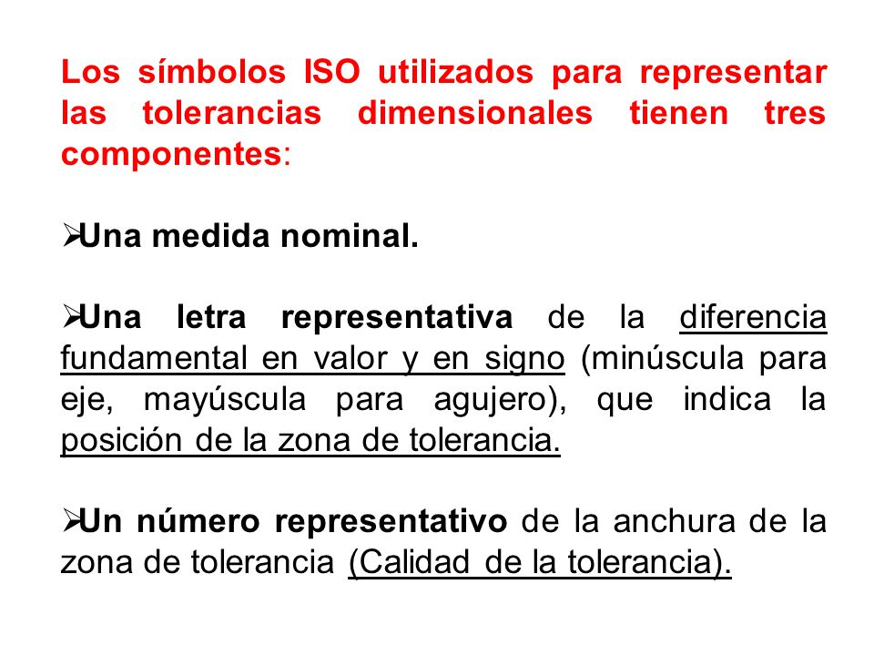 Los símbolos ISO utilizados para representar las tolerancias dimensionales tienen tres componentes: