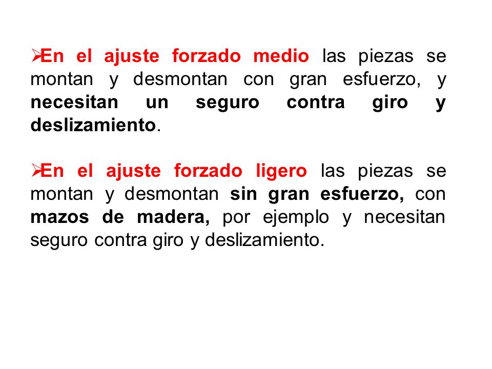 En el ajuste forzado medio las piezas se montan y desmontan con gran esfuerzo, y necesitan un seguro contra giro y deslizamiento.