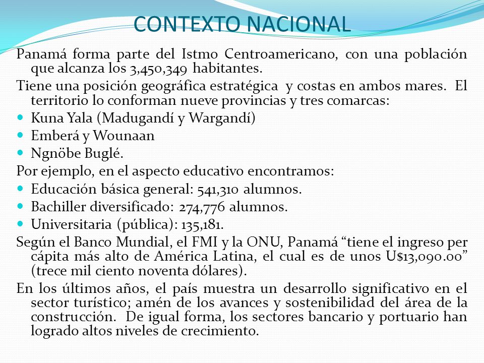 CONTEXTO NACIONAL Panamá forma parte del Istmo Centroamericano, con una población que alcanza los 3,450,349 habitantes.