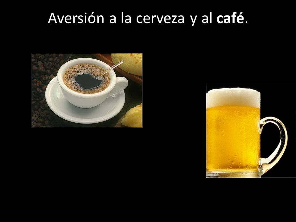 Aversión a la cerveza y al café.