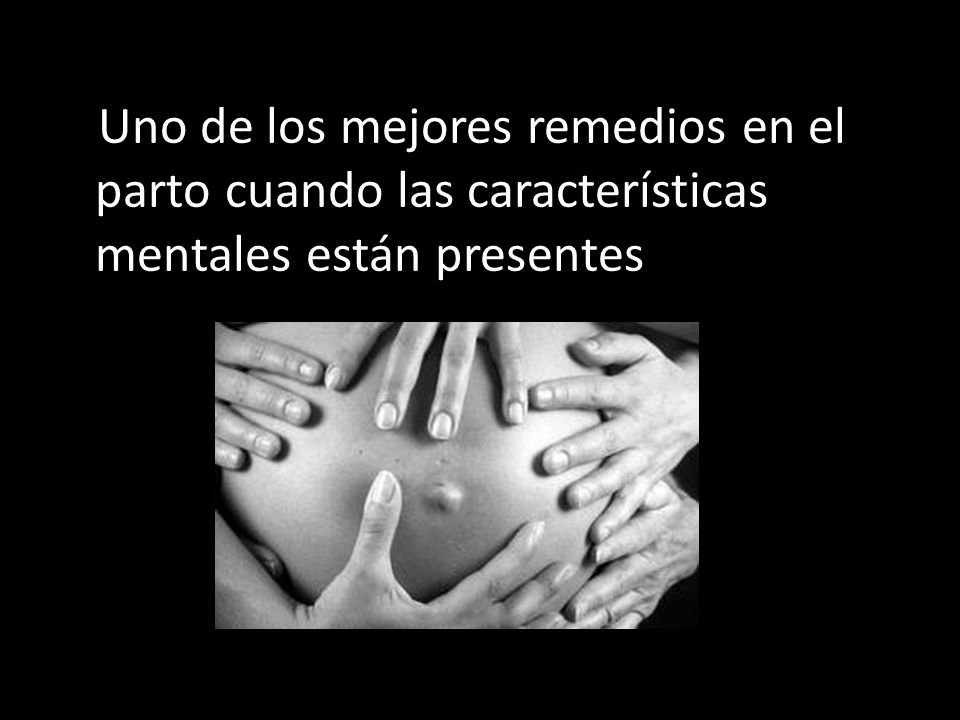 Uno de los mejores remedios en el parto cuando las características mentales están presentes