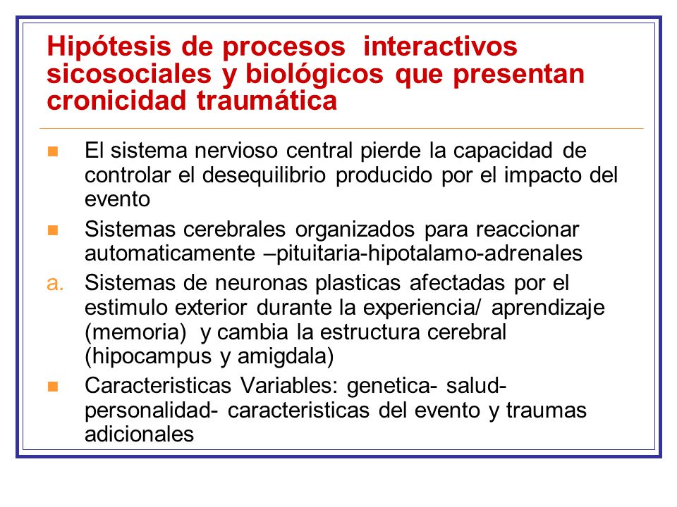 Hipótesis de procesos interactivos sicosociales y biológicos que presentan cronicidad traumática
