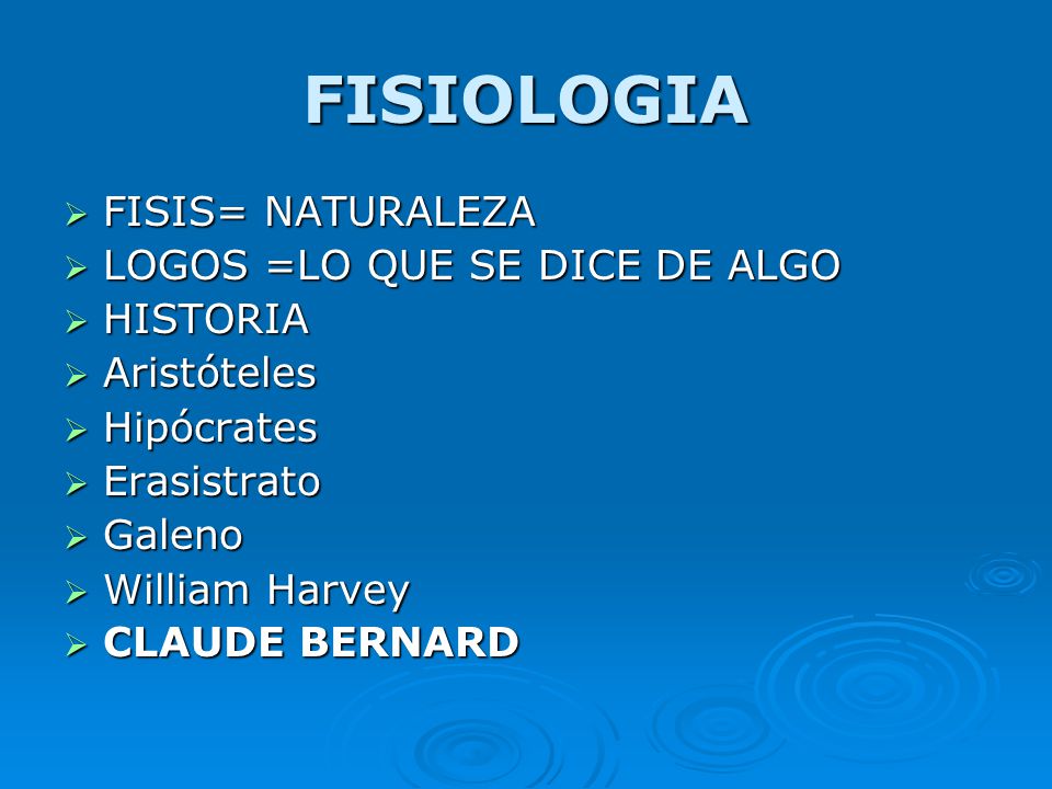 FISIOLOGIA FISIS= NATURALEZA LOGOS =LO QUE SE DICE DE ALGO HISTORIA