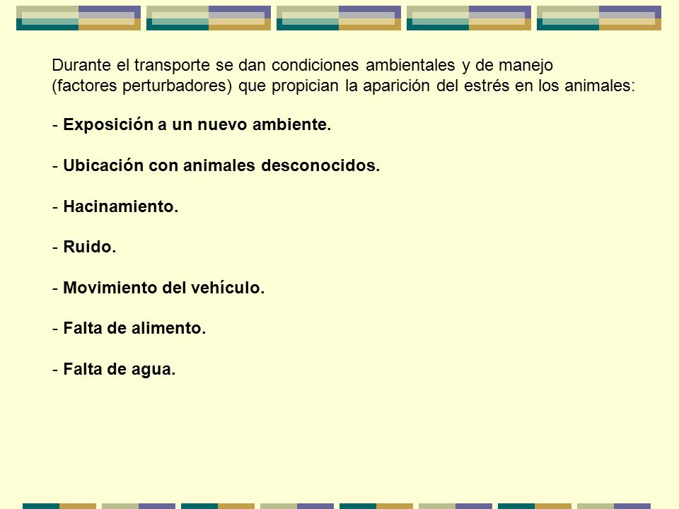 Durante el transporte se dan condiciones ambientales y de manejo (factores perturbadores) que propician la aparición del estrés en los animales: