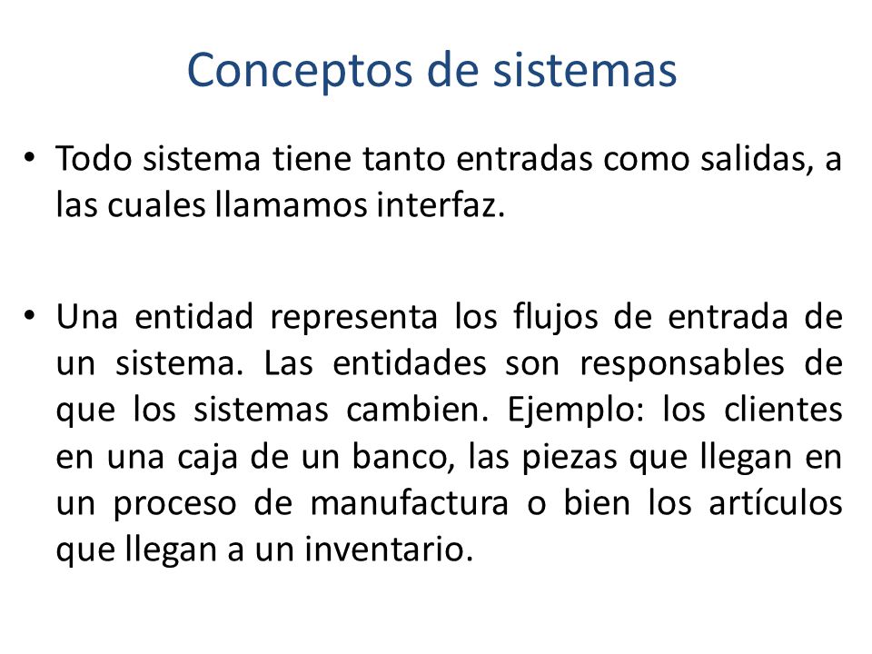 Conceptos de sistemas Todo sistema tiene tanto entradas como salidas, a las cuales llamamos interfaz.