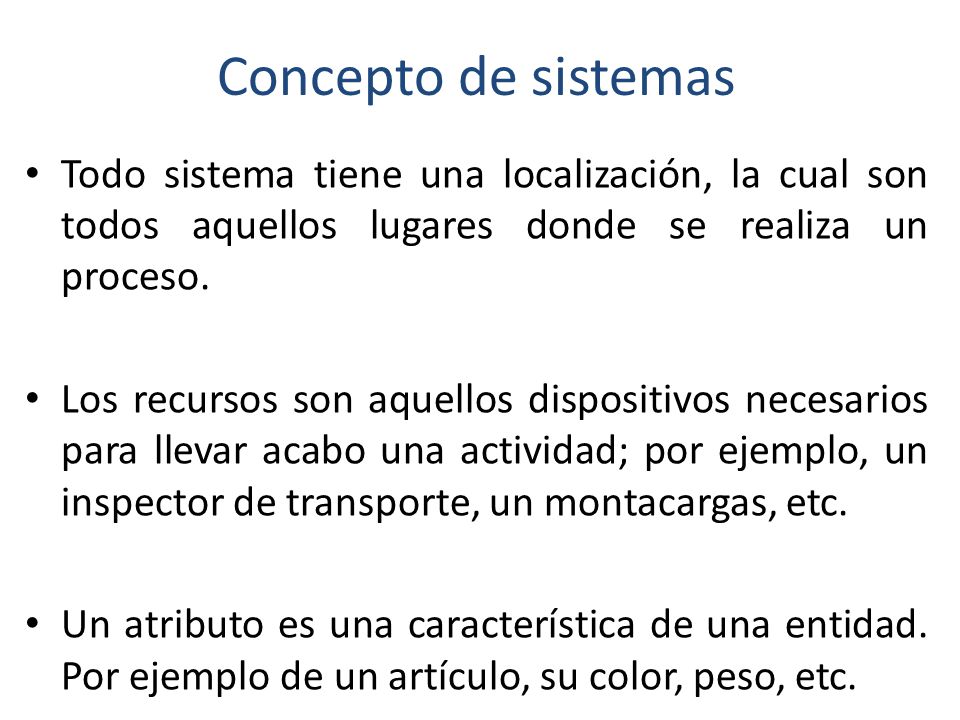 Concepto de sistemas Todo sistema tiene una localización, la cual son todos aquellos lugares donde se realiza un proceso.
