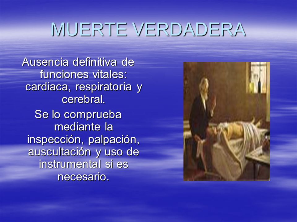 MUERTE VERDADERA Ausencia definitiva de funciones vitales: cardiaca, respiratoria y cerebral.