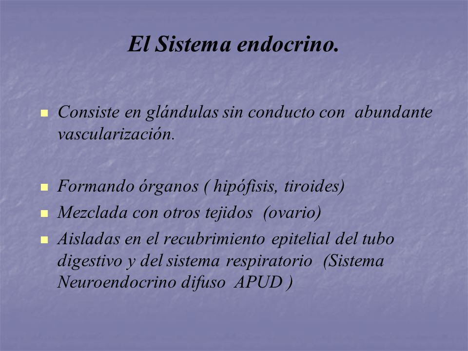 El Sistema endocrino. Consiste en glándulas sin conducto con abundante vascularización. Formando órganos ( hipófisis, tiroides)