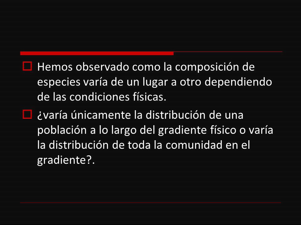 Hemos observado como la composición de especies varía de un lugar a otro dependiendo de las condiciones físicas.