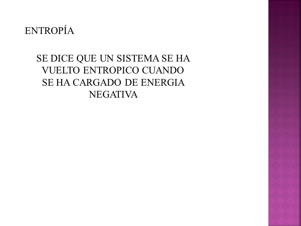 ENTROPÍA SE DICE QUE UN SISTEMA SE HA VUELTO ENTROPICO CUANDO SE HA CARGADO DE ENERGIA NEGATIVA