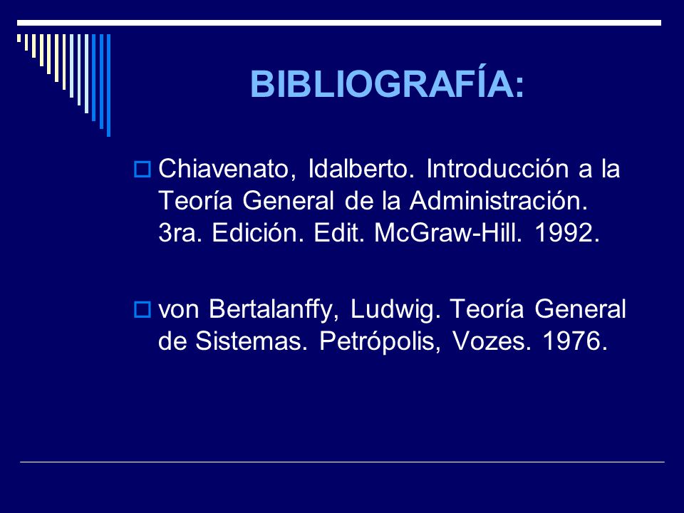 BIBLIOGRAFÍA: Chiavenato, Idalberto. Introducción a la Teoría General de la Administración. 3ra. Edición. Edit. McGraw-Hill