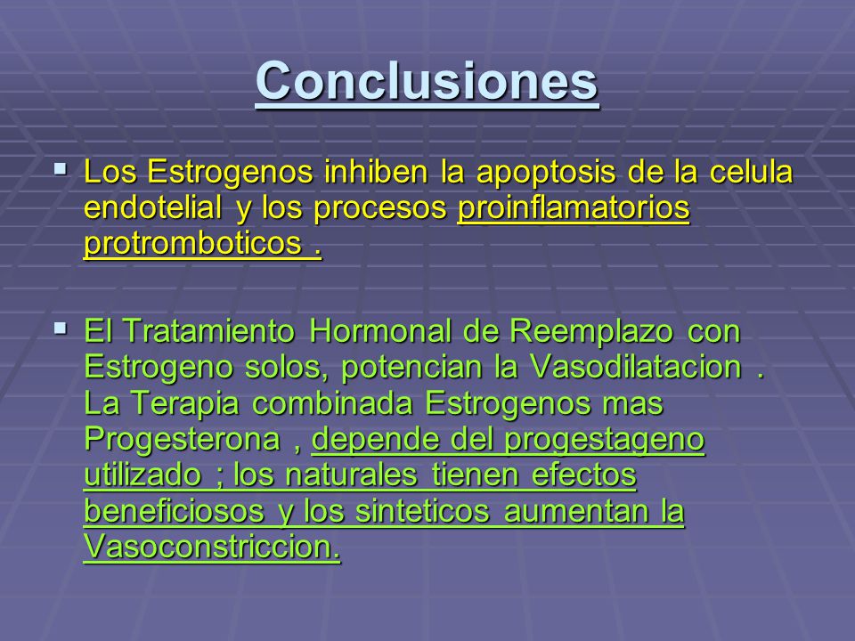 Conclusiones Los Estrogenos inhiben la apoptosis de la celula endotelial y los procesos proinflamatorios protromboticos .
