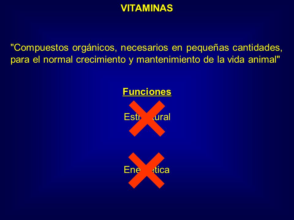 VITAMINAS Compuestos orgánicos, necesarios en pequeñas cantidades, para el normal crecimiento y mantenimiento de la vida animal