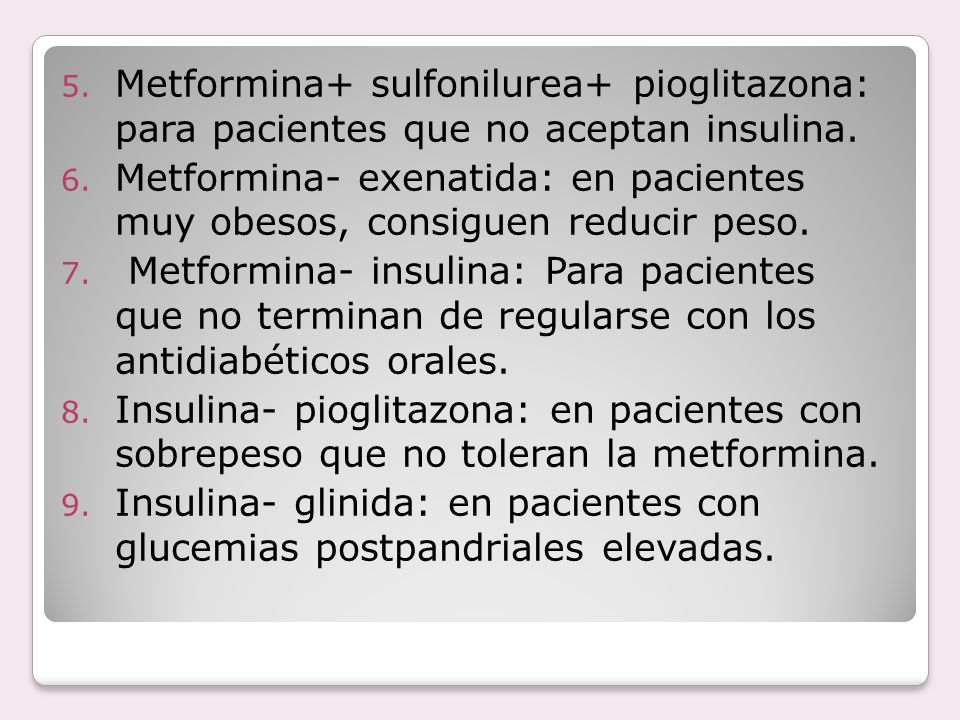 Metformina+ sulfonilurea+ pioglitazona: para pacientes que no aceptan insulina.