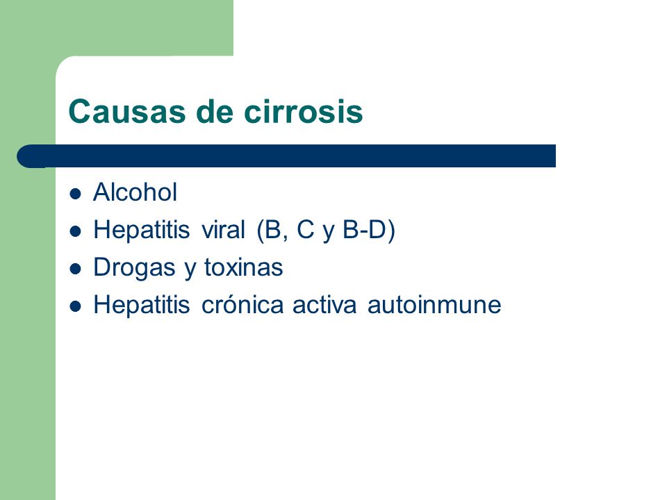 Causas de cirrosis Alcohol Hepatitis viral (B, C y B-D)
