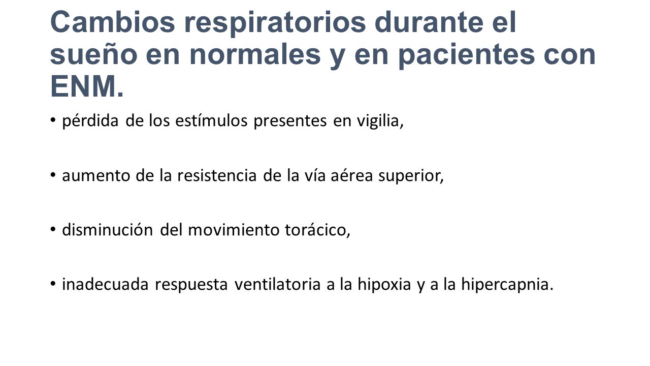Cambios respiratorios durante el sueño en normales y en pacientes con ENM.