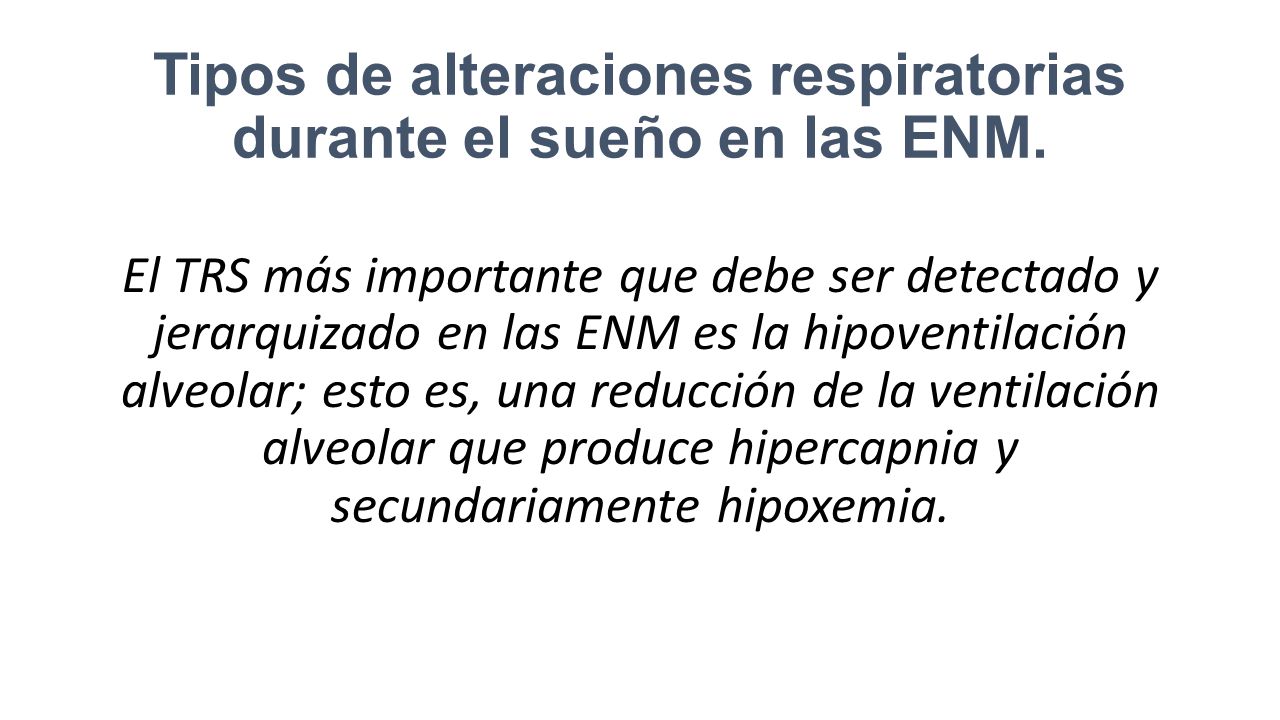 Tipos de alteraciones respiratorias durante el sueño en las ENM.