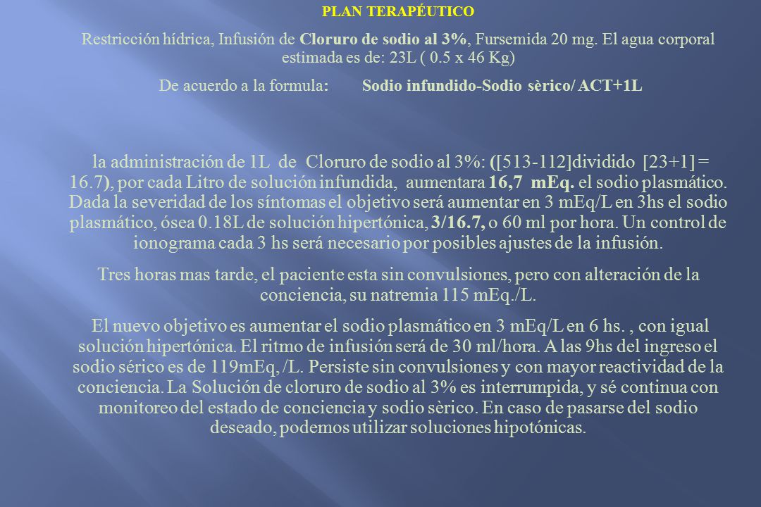 De acuerdo a la formula: Sodio infundido-Sodio sèrico/ ACT+1L