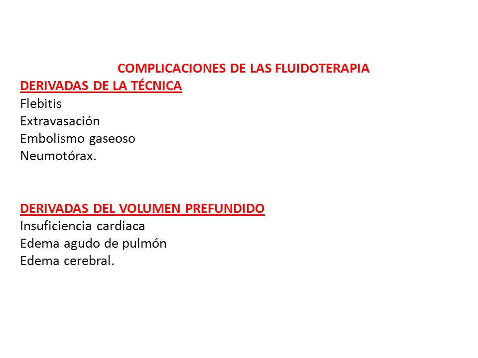 COMPLICACIONES DE LAS FLUIDOTERAPIA DERIVADAS DE LA TÉCNICA Flebitis Extravasación Embolismo gaseoso Neumotórax.