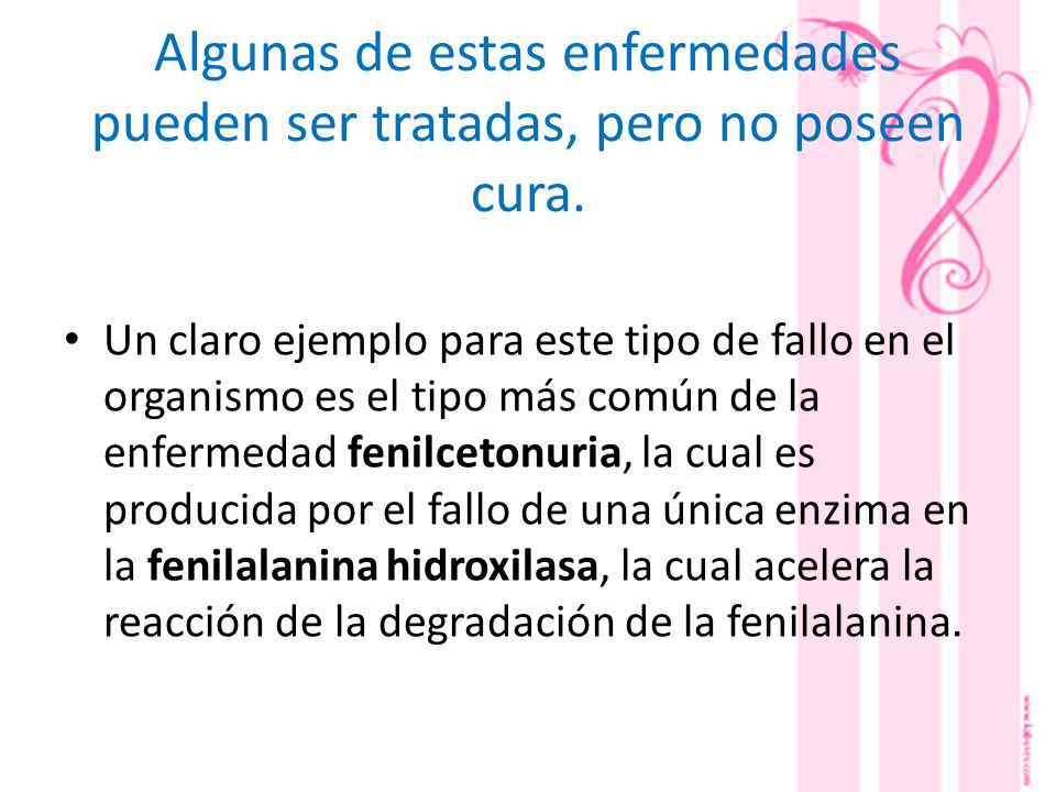 Algunas de estas enfermedades pueden ser tratadas, pero no poseen cura.
