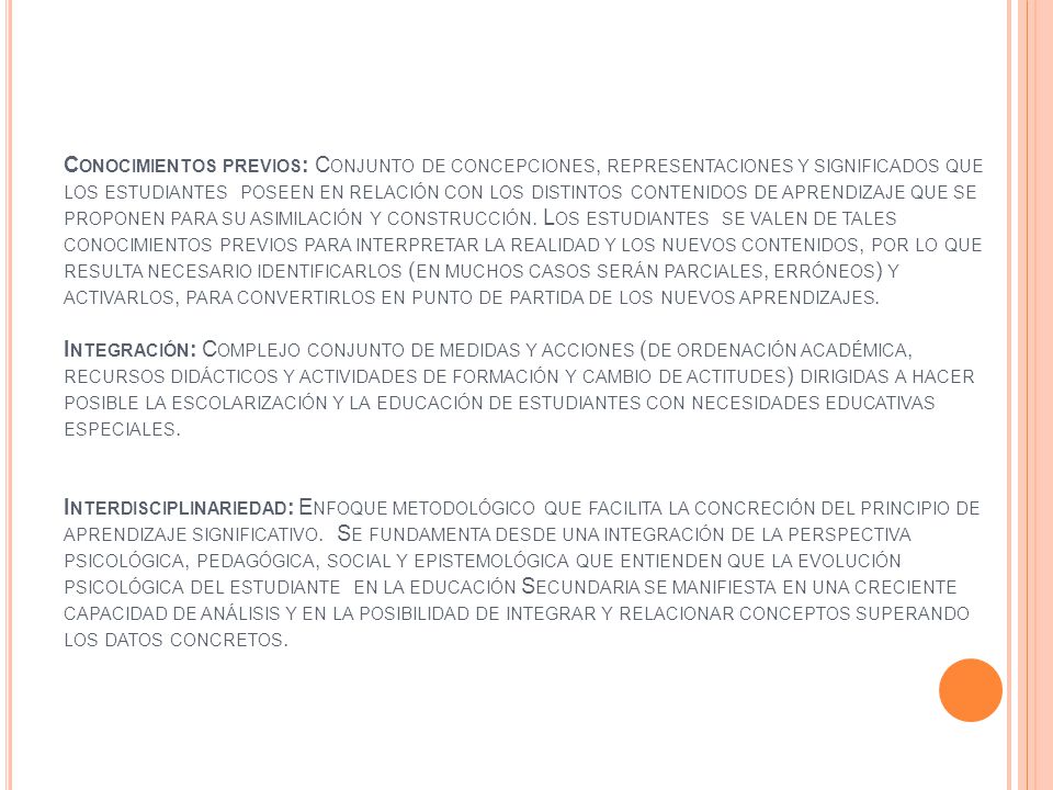 Conocimientos previos: Conjunto de concepciones, representaciones y significados que los estudiantes poseen en relación con los distintos contenidos de aprendizaje que se proponen para su asimilación y construcción.