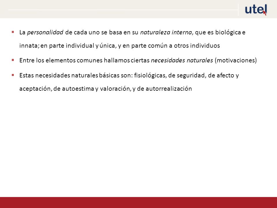 La personalidad de cada uno se basa en su naturaleza interna, que es biológica e innata; en parte individual y única, y en parte común a otros individuos
