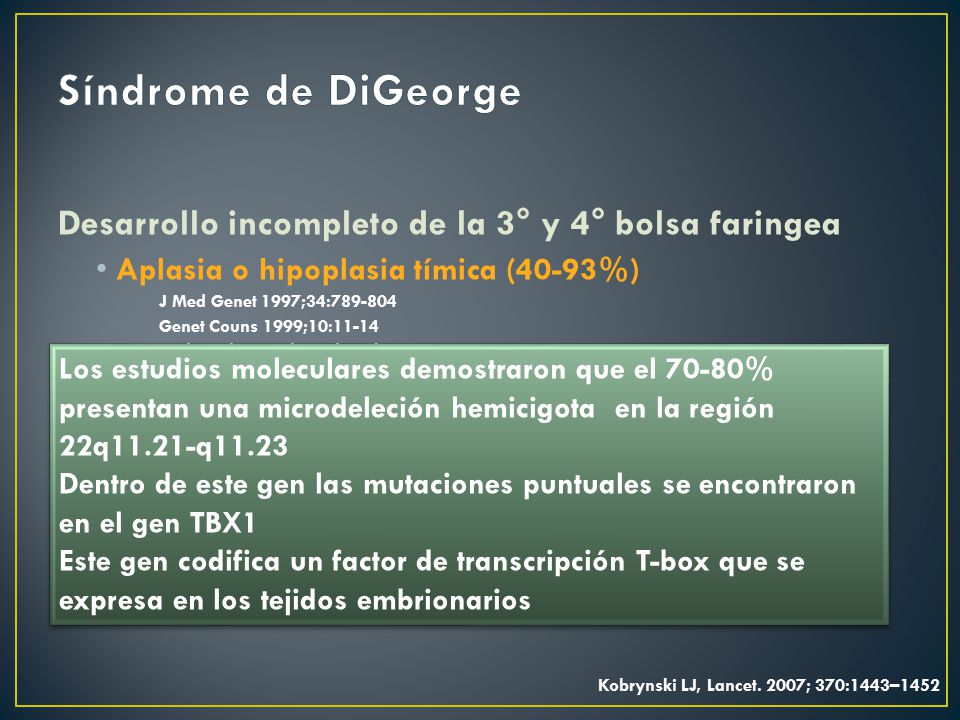 Síndrome de DiGeorge Desarrollo incompleto de la 3° y 4° bolsa faringea. Aplasia o hipoplasia tímica (40-93%)