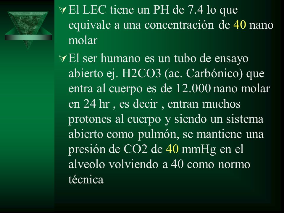 El LEC tiene un PH de 7.4 lo que equivale a una concentración de 40 nano molar