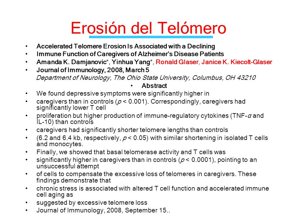 Erosión del Telómero Accelerated Telomere Erosion Is Associated with a Declining. Immune Function of Caregivers of Alzheimer’s Disease Patients.
