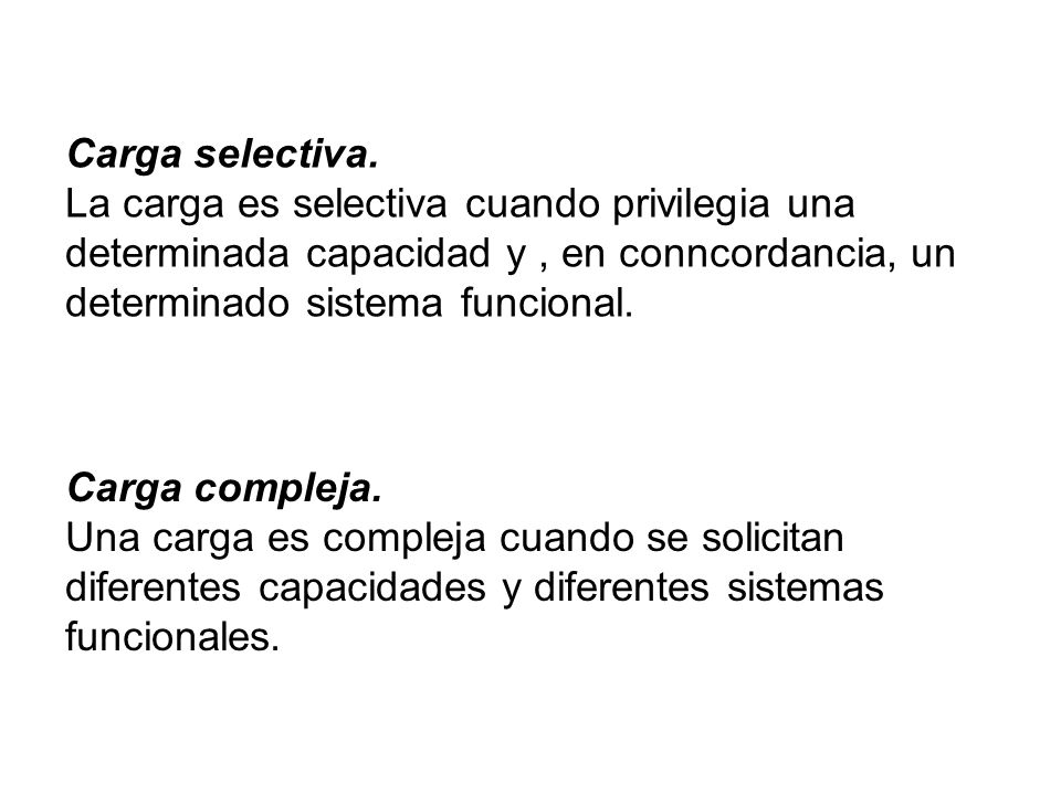 Carga selectiva. La carga es selectiva cuando privilegia una determinada capacidad y , en conncordancia, un determinado sistema funcional.