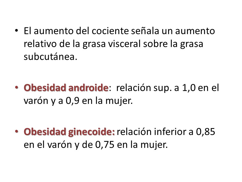 El aumento del cociente señala un aumento relativo de la grasa visceral sobre la grasa subcutánea.
