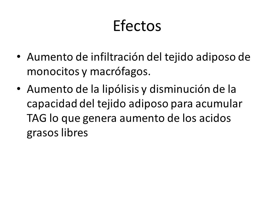 Efectos Aumento de infiltración del tejido adiposo de monocitos y macrófagos.