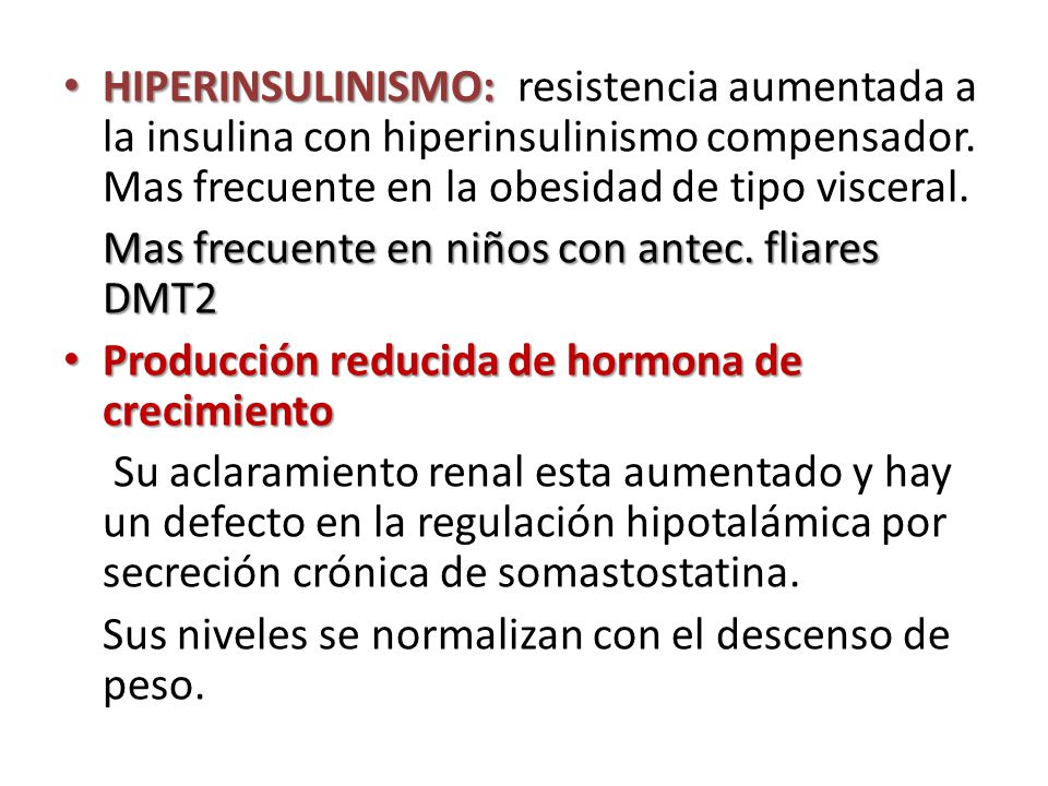 HIPERINSULINISMO: resistencia aumentada a la insulina con hiperinsulinismo compensador. Mas frecuente en la obesidad de tipo visceral.