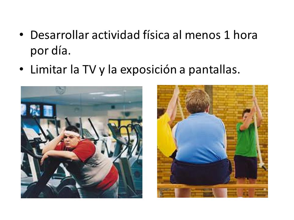 Desarrollar actividad física al menos 1 hora por día.