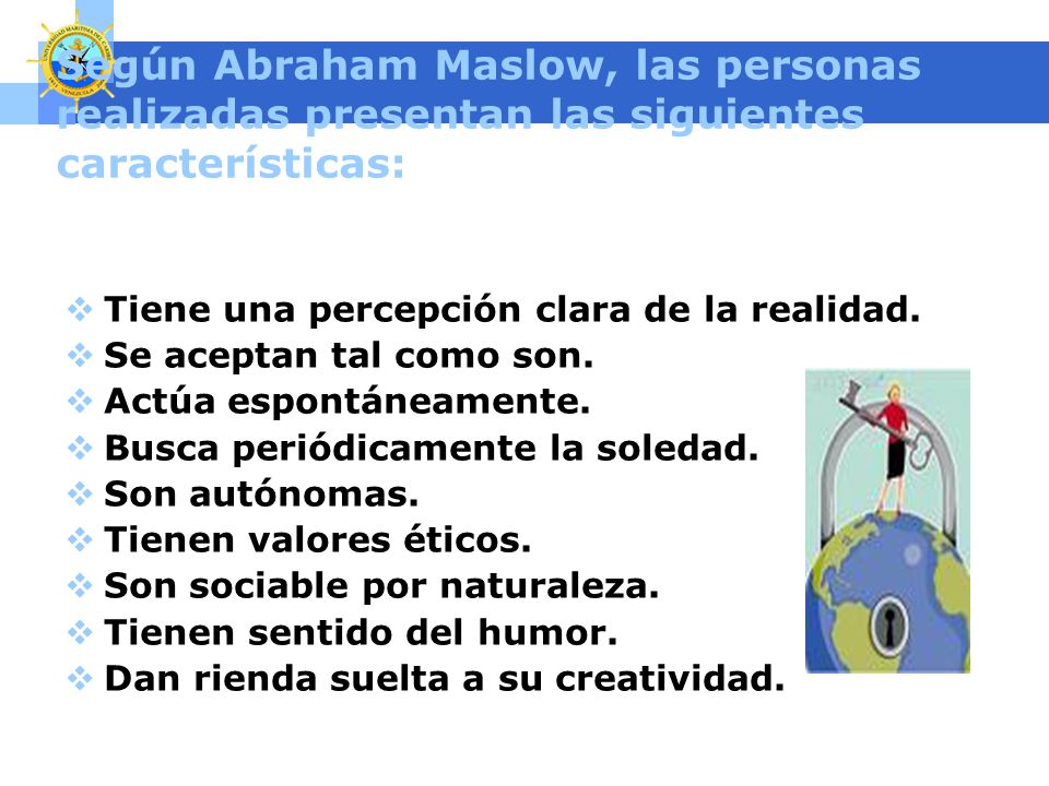 Según Abraham Maslow, las personas realizadas presentan las siguientes características: