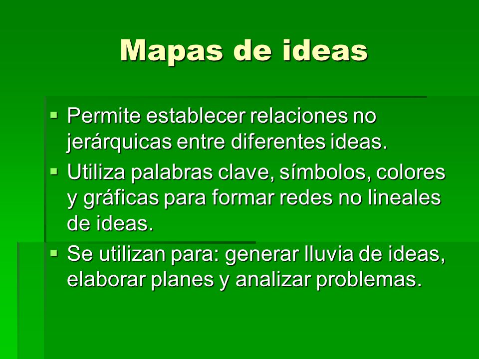 Mapas de ideas Permite establecer relaciones no jerárquicas entre diferentes ideas.
