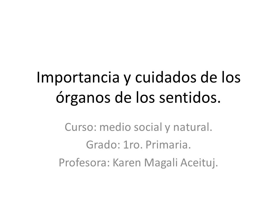 Importancia y cuidados de los órganos de los sentidos.
