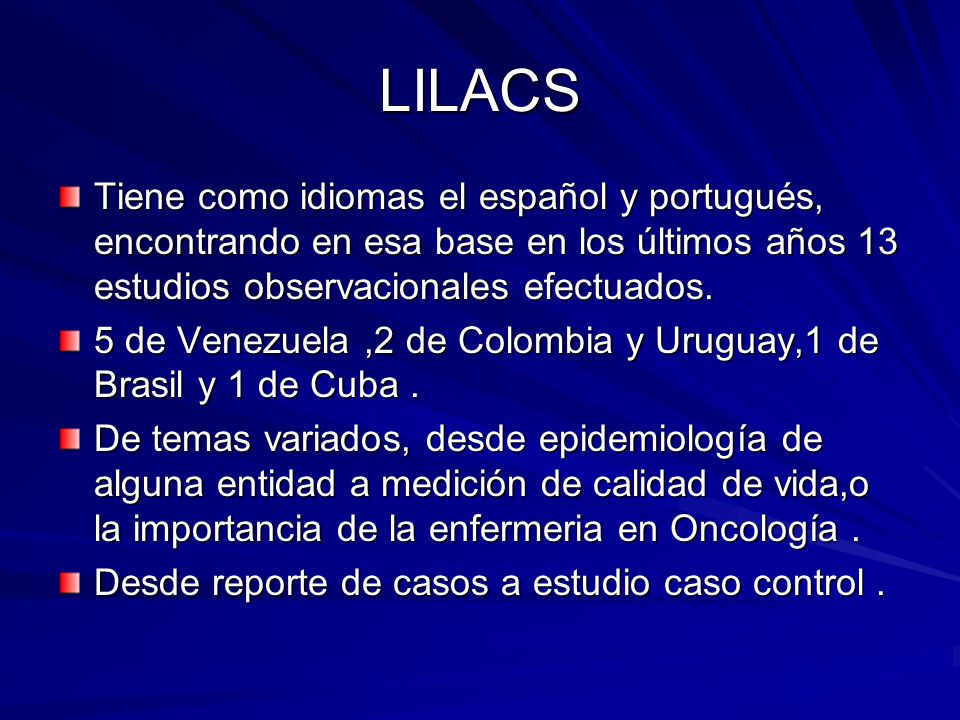LILACS Tiene como idiomas el español y portugués, encontrando en esa base en los últimos años 13 estudios observacionales efectuados.