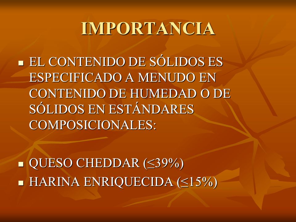 IMPORTANCIA EL CONTENIDO DE SÓLIDOS ES ESPECIFICADO A MENUDO EN CONTENIDO DE HUMEDAD O DE SÓLIDOS EN ESTÁNDARES COMPOSICIONALES: