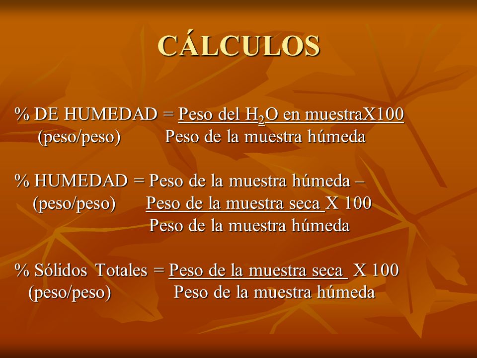 CÁLCULOS % DE HUMEDAD = Peso del H2O en muestraX100
