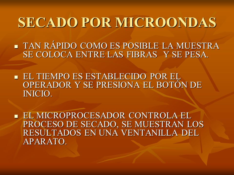 SECADO POR MICROONDAS TAN RÁPIDO COMO ES POSIBLE LA MUESTRA SE COLOCA ENTRE LAS FIBRAS Y SE PESA.